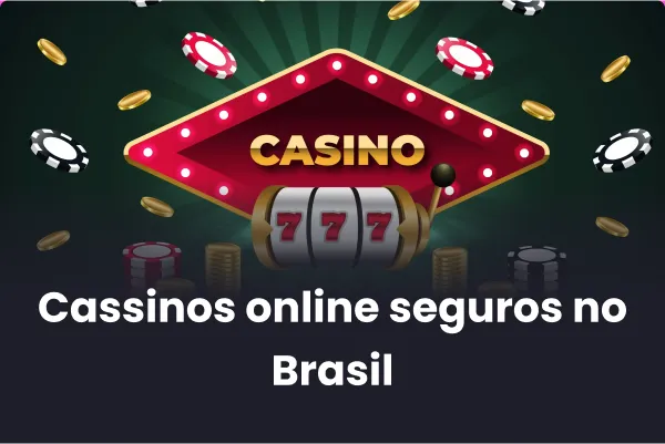 Cassinos online seguros no Brasil